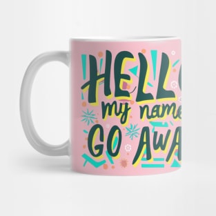 hello my name is go away Mug